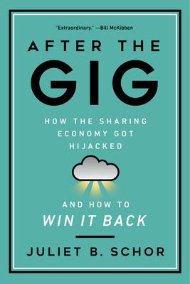 After the Gig: How the Sharing Economy Got Hijacked and How to Win It Back