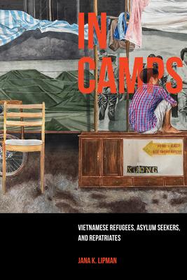 In Camps: Vietnamese Refugees, Asylum Seekers, and Repatriates Volume 1