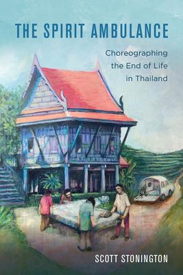 The Spirit Ambulance: Choreographing the End of Life in Thailand Volume 49