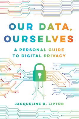 Our Data, Ourselves: A Personal Guide to Digital Privacy