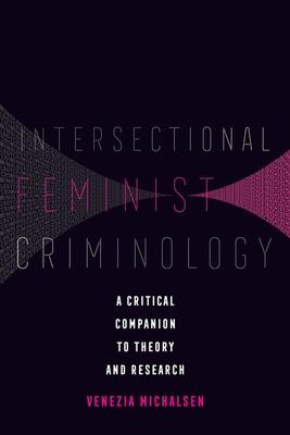 Intersectional Feminist Criminology: A Critical Companion to Theory and Research