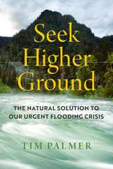 Seek Higher Ground: The Natural Solution to Our Urgent Flooding Crisis Subscription