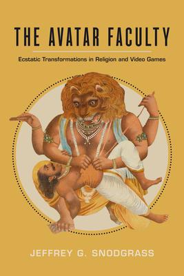 The Avatar Faculty: Ecstatic Transformations in Religion and Video Games Volume 16