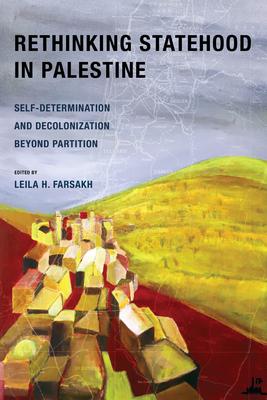 Rethinking Statehood in Palestine: Self-Determination and Decolonization Beyond Partition Volume 4