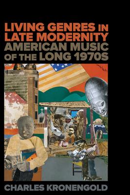 Living Genres in Late Modernity: American Music of the Long 1970s