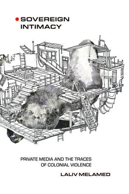 Sovereign Intimacy: Private Media and the Traces of Colonial Violence