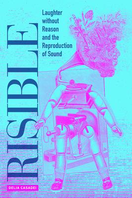 Risible: Laughter Without Reason and the Reproduction of Sound