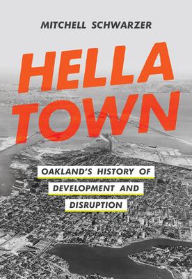 Hella Town: Oakland's History of Development and Disruption