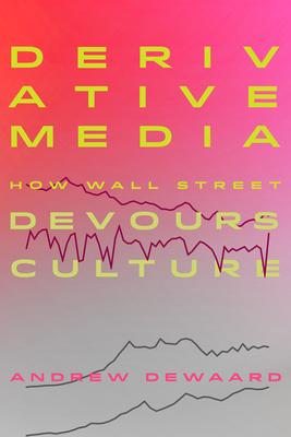 Derivative Media: How Wall Street Devours Culture