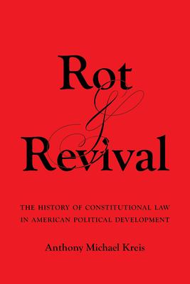 Rot and Revival: The History of Constitutional Law in American Political Development