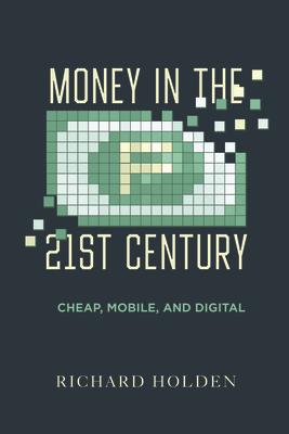 Money in the Twenty-First Century: Cheap, Mobile, and Digital