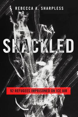 Shackled: 92 Refugees Imprisoned on Ice Air