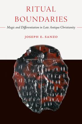 Ritual Boundaries: Magic and Differentiation in Late Antique Christianity Volume 14