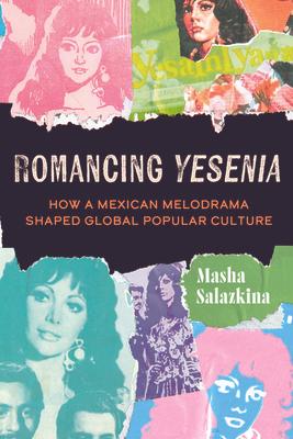 Romancing Yesenia: How a Mexican Melodrama Shaped Global Popular Culture