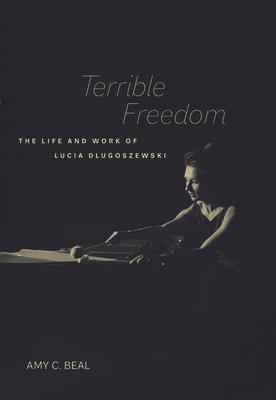 Terrible Freedom: The Life and Work of Lucia Dlugoszewski Volume 31