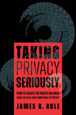 Taking Privacy Seriously: How to Create the Rights We Need While We Still Have Something to Protect