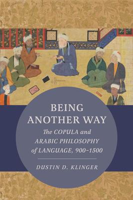 Being Another Way: The Copula and Arabic Philosophy of Language, 900-1500 Volume 6