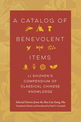 A Catalog of Benevolent Items: Li Shizhen's Compendium of Classical Chinese Knowledge