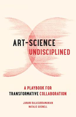 Art-Science Undisciplined: A Playbook for Transformative Collaboration Subscription