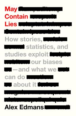 May Contain Lies: How Stories, Statistics, and Studies Exploit Our Biases--And What We Can Do about It