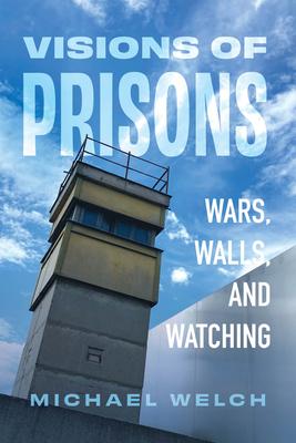 Visions of Prisons: Wars, Walls, and Watching Subscription