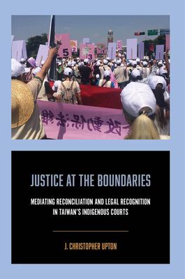 Justice at the Boundaries: Mediating Reconciliation and Legal Recognition in Taiwan's Indigenous Courts Subscription