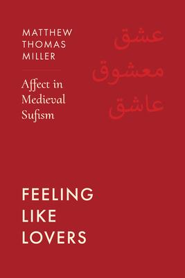 Feeling Like Lovers: Affect in Medieval Sufism Subscription