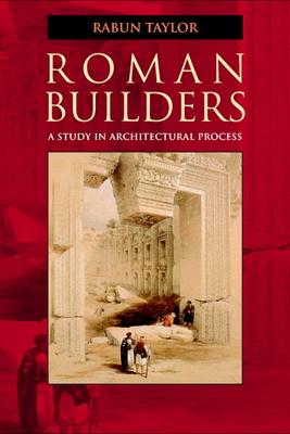 Roman Builders: A Study in Architectural Process