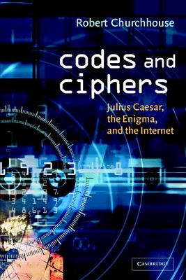 Codes and Ciphers: Julius Caesar, the Enigma, and the Internet