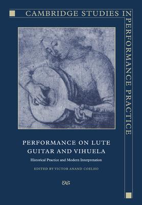 Performance on Lute, Guitar, and Vihuela: Historical Practice and Modern Interpretation