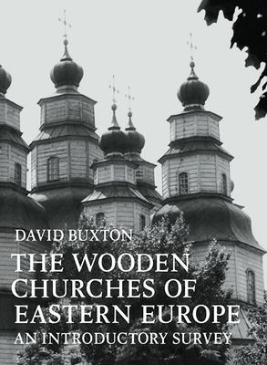 The Wooden Churches of Eastern Europe: An Introductory Survey