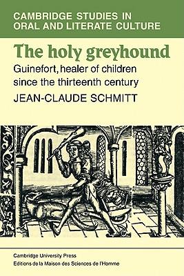 The Holy Greyhound: Guinefort, Healer of Children Since the Thirteenth Century