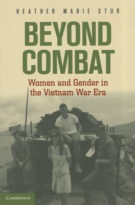 Beyond Combat: Women and Gender in the Vietnam War Era