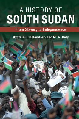 A History of South Sudan: From Slavery to Independence