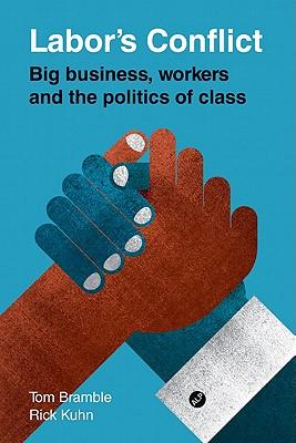 Labor's Conflict: Big Business, Workers and the Politics of Class