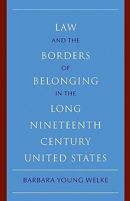 Law and the Borders of Belonging in the Long Nineteenth Century United States