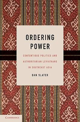 Ordering Power: Contentious Politics and Authoritarian Leviathans in Southeast Asia