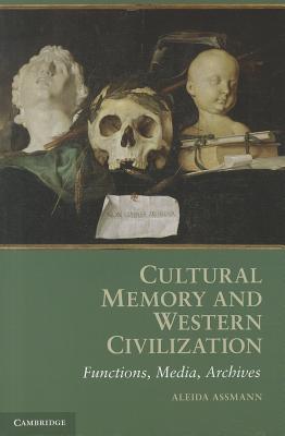 Cultural Memory and Western Civilization: Functions, Media, Archives