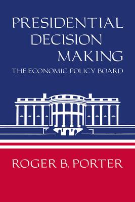 Presidential Decision Making: The Economic Policy Board