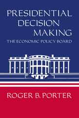 Presidential Decision Making: The Economic Policy Board Subscription