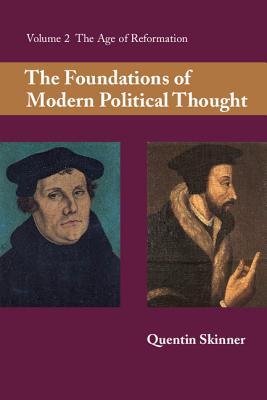 The Foundations of Modern Political Thought: Volume 2, the Age of Reformation