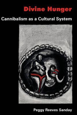 Divine Hunger: Cannibalism as a Cultural System