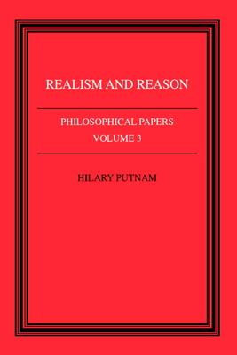 Philosophical Papers: Volume 3, Realism and Reason