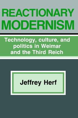 Reactionary Modernism: Technology, Culture, and Politics in Weimar and the Third Reich