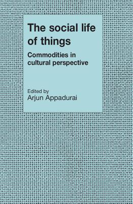 The Social Life of Things: Commodities in Cultural Perspective