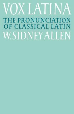 Vox Latina: A Guide to the Pronunciation of Classical Latin