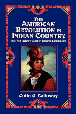 The American Revolution in Indian Country: Crisis and Diversity in Native American Communities