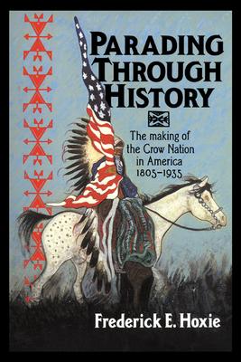 Parading Through History: The Making of the Crow Nation in America 1805-1935