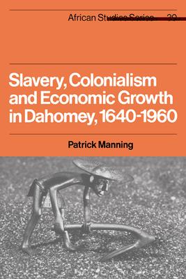 Slavery, Colonialism and Economic Growth in Dahomey, 1640 1960