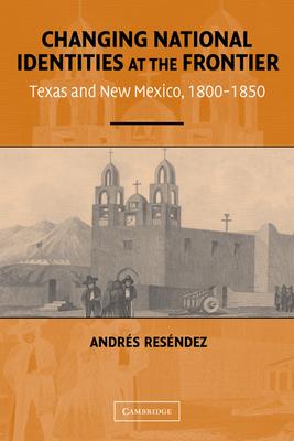 Changing National Identities at the Frontier: Texas and New Mexico, 1800-1850